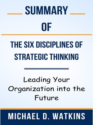 cover image of Summary of the Six Disciplines of Strategic Thinking Leading Your Organization into the Future  by  Michael D. Watkins